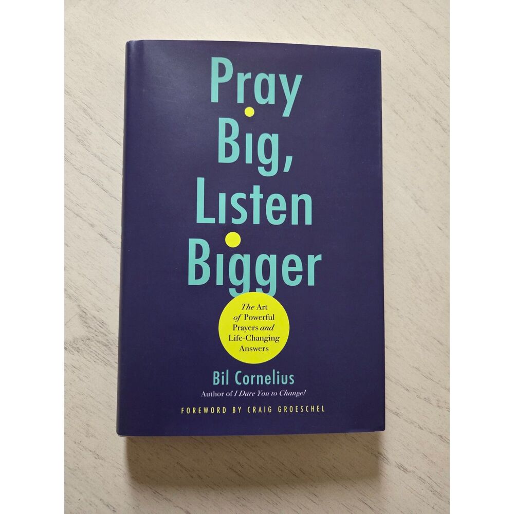 Pray Big, Listen Bigger: The Art of Powerful Prayers and Life-Changing Hardcover